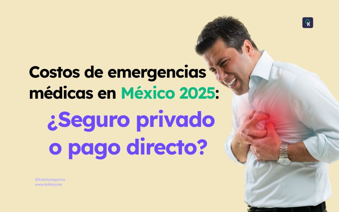 Costos de emergencias médicas en México 2025: ¿Seguro privado o pago directo?