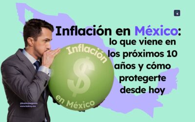Inflación en México: lo que viene en los próximos 10 años y cómo protegerte desde hoy
