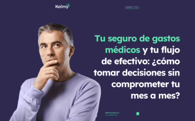 Tu seguro de gastos médicos y tu flujo de efectivo: cómo tomar decisiones sin comprometer tu mes a mes