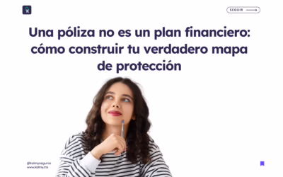 Una póliza no es un plan financiero: cómo construir tu verdadero mapa de protección